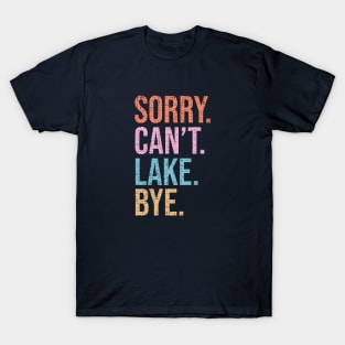 Sorry. Can't. Lake. Bye. T-Shirt